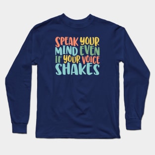 Speak Your Mind Even If Your Voice Shakes - motivational quote brave social justice Long Sleeve T-Shirt